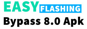 Easy Flashing Bypass 8.0 Apk