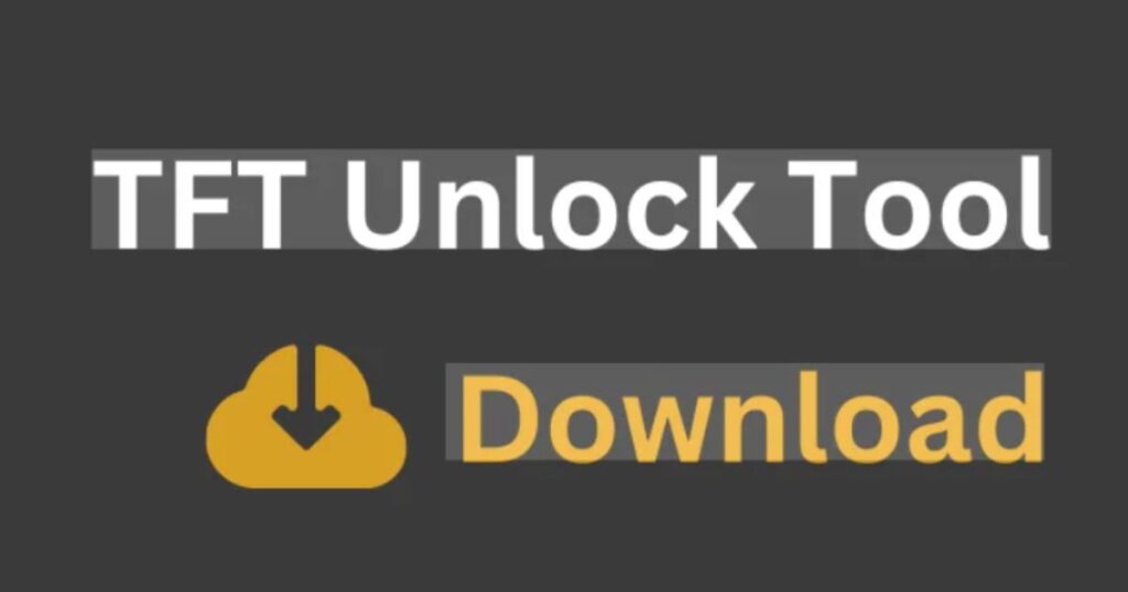 TFT Unlock Tool Latest Version Download